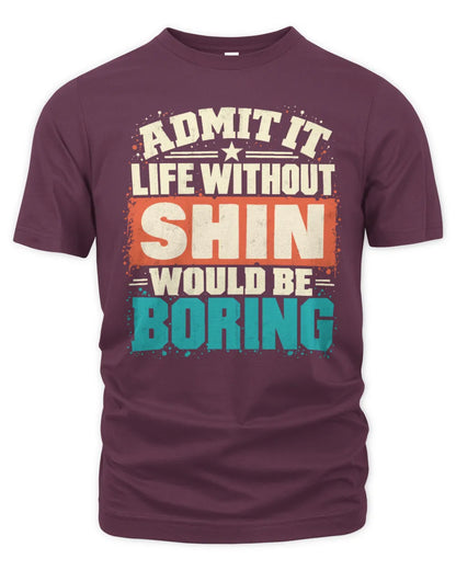 SHIN P02-TH11-226 Personalized Admit It Life Without [Name] Would Be Boring T-Shirt - Custom Name Funny Gift - Unisex Standard T-Shirt - Maroon