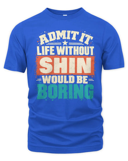 SHIN P02-TH11-226 Personalized Admit It Life Without [Name] Would Be Boring T-Shirt - Custom Name Funny Gift - Unisex Standard T-Shirt - Royal