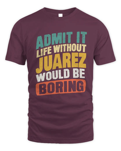 JUAREZ TP88-K4-229
Personalized Funny Quote Apparel “Life Without NAME Would Be Boring” - Unisex Standard T-Shirt - Maroon