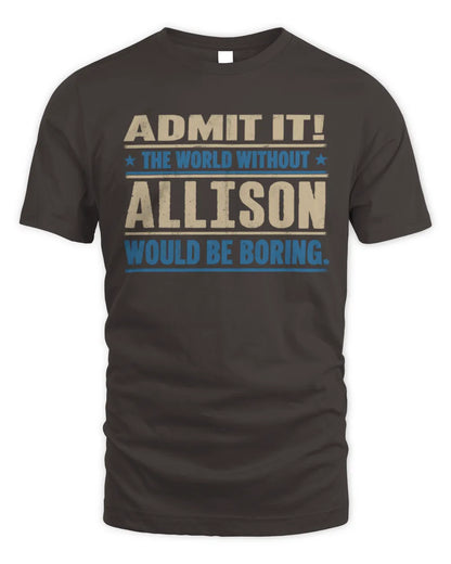 ALLISON TP68-K2-968 – Personalized Funny Quote Apparel “The World Without NAME Would Be Boring” - Unisex Standard T-Shirt - Dark Chocolate