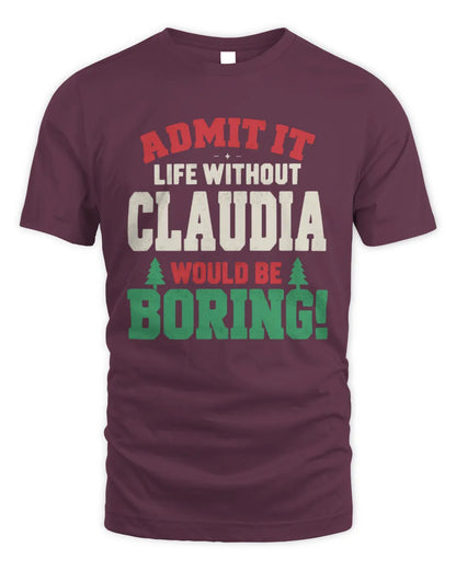 CLAUDIA P5 TH08 Christmas T-Shirt – “Life Without NAME Would Be Boring” - Unisex Standard T-Shirt - Maroon