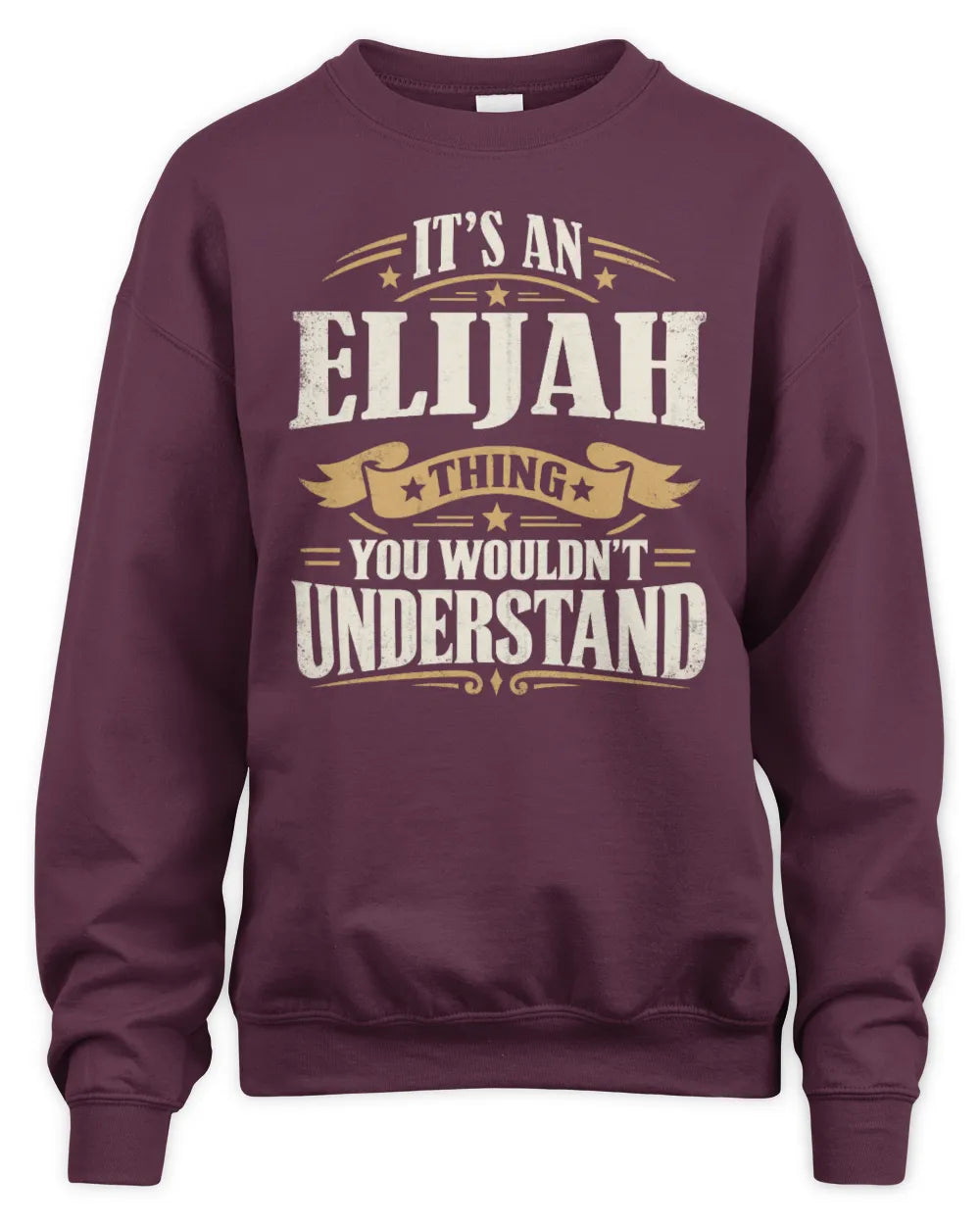 ELIJAH P08 TH51 - Personalized “It’s a/an [NAME] Thing – You Wouldn’t Understand” Shirt - Unisex Sweatshirt - Maroon