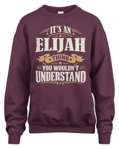 ELIJAH P08 TH51 - Personalized “It’s a/an [NAME] Thing – You Wouldn’t Understand” Shirt - Unisex Sweatshirt - Maroon
