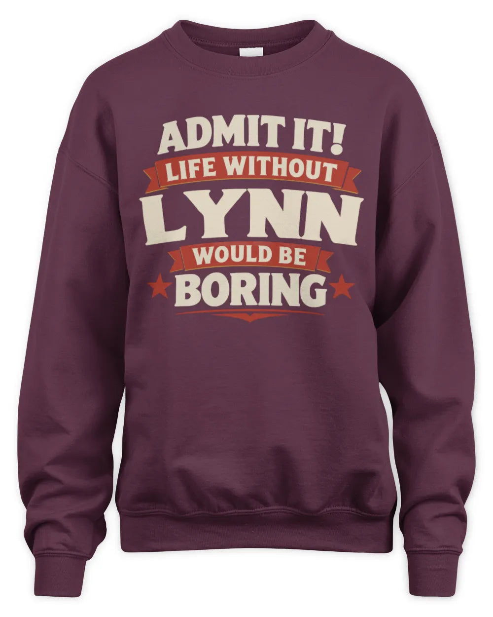 LYNN P4 KT003 Personalized Funny Quote Apparel “Life Without NAME Would Be Boring” - Unisex Sweatshirt - Maroon