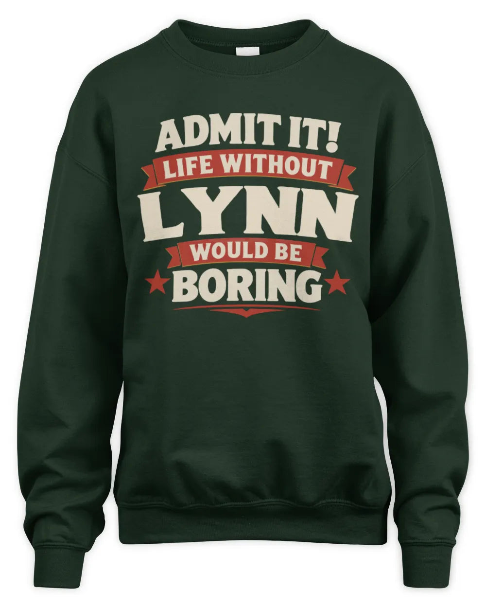 LYNN P4 KT003 Personalized Funny Quote Apparel “Life Without NAME Would Be Boring” - Unisex Sweatshirt - Forest Green