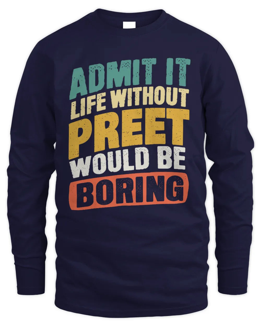 PREET TP88-K4-229
Personalized Funny Quote Apparel “Life Without NAME Would Be Boring” - Men's Long Sleeved T-Shirt - Navy