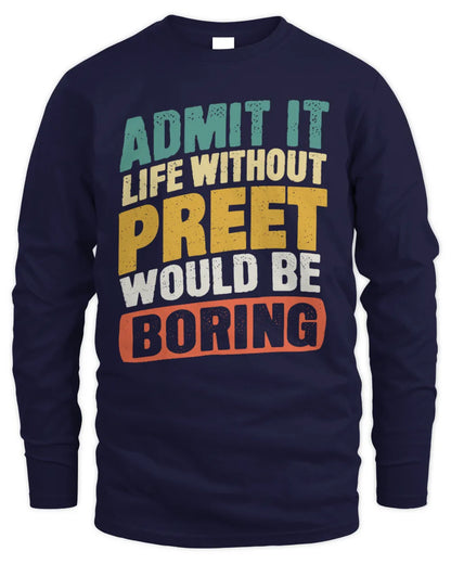 PREET TP88-K4-229
Personalized Funny Quote Apparel “Life Without NAME Would Be Boring” - Men's Long Sleeved T-Shirt - Navy