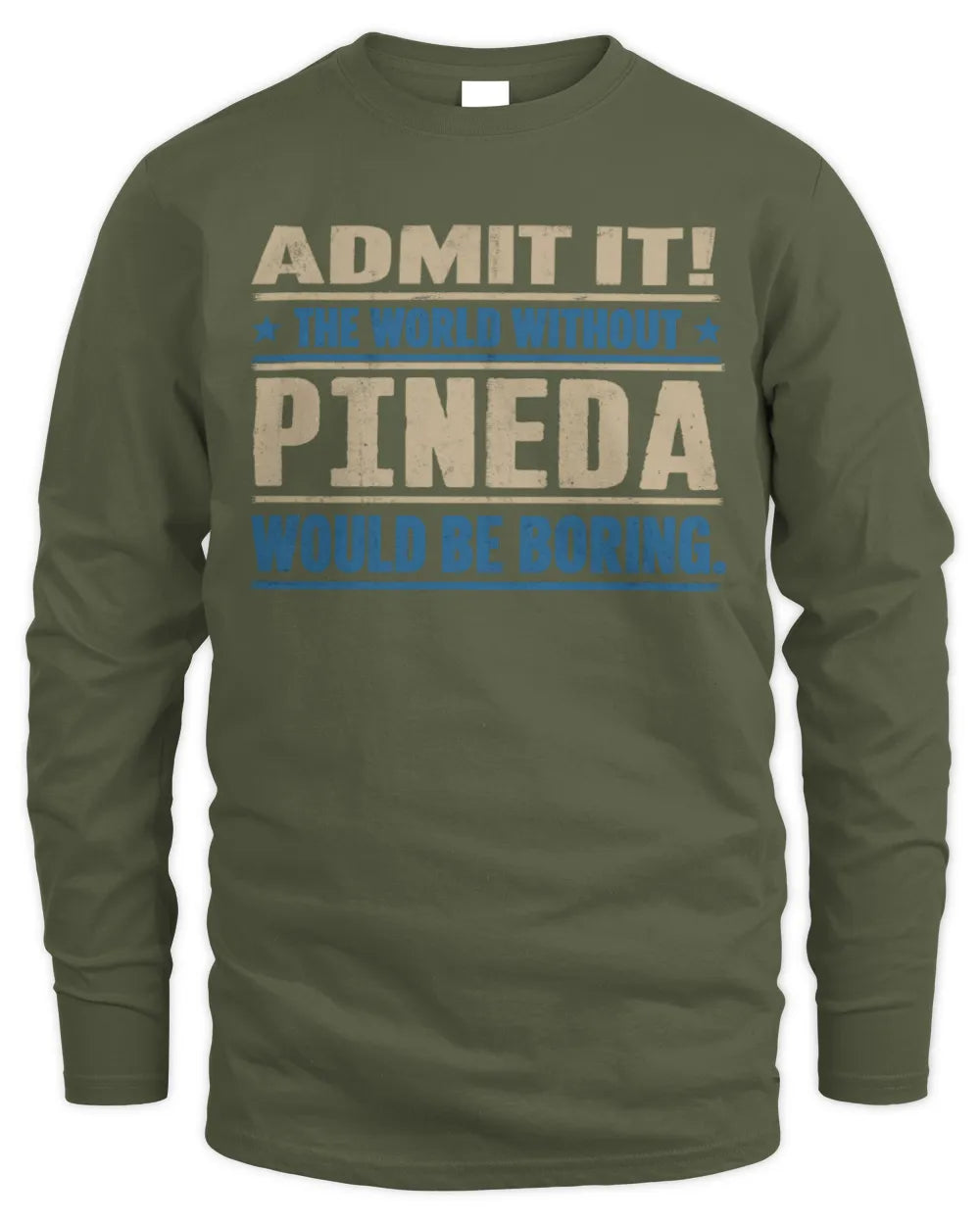 PINEDA TP68-K2-968 – Personalized Funny Quote Apparel “The World Without NAME Would Be Boring” - Men's Long Sleeved T-Shirt - Military Green