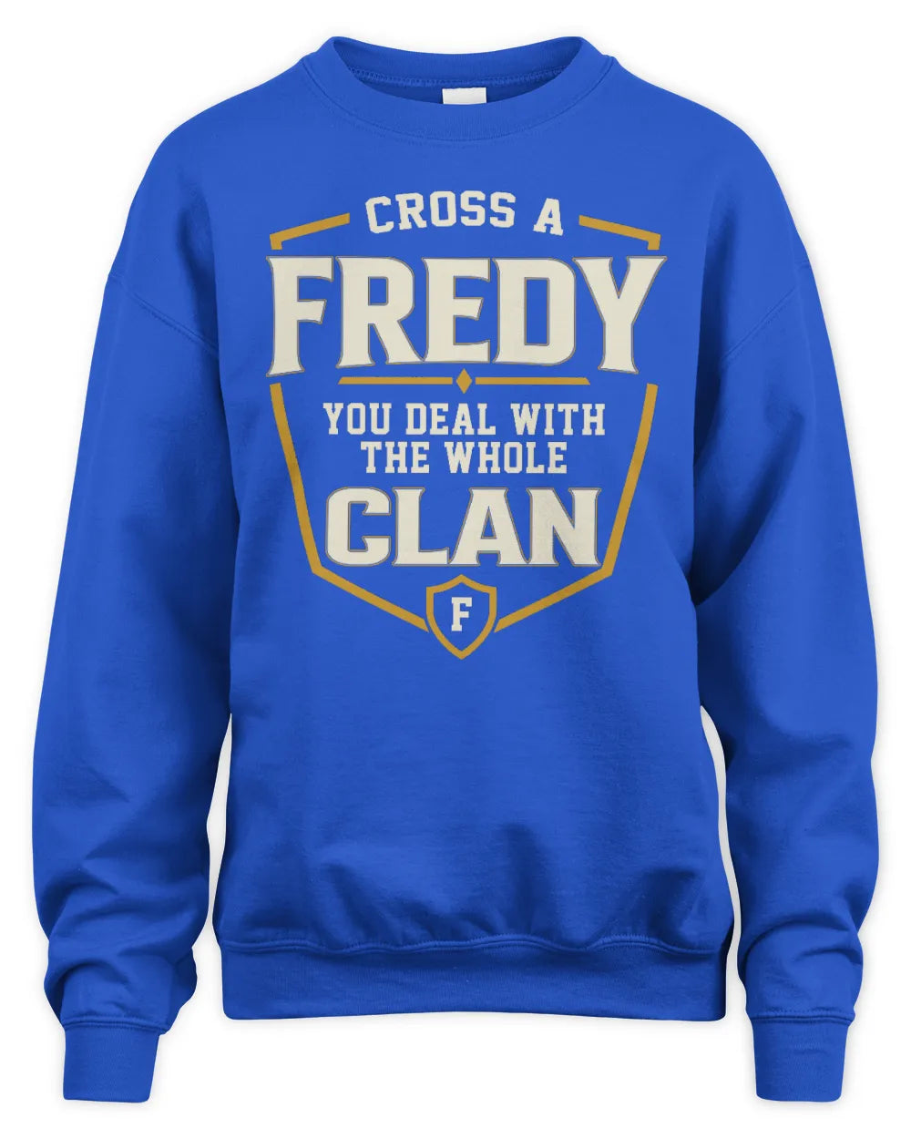 FREDY NT1-K008 Cross A/An NAME, You Deal With the Whole Clan | Personalized Vintage T-Shirt - Unisex Sweatshirt - Royal