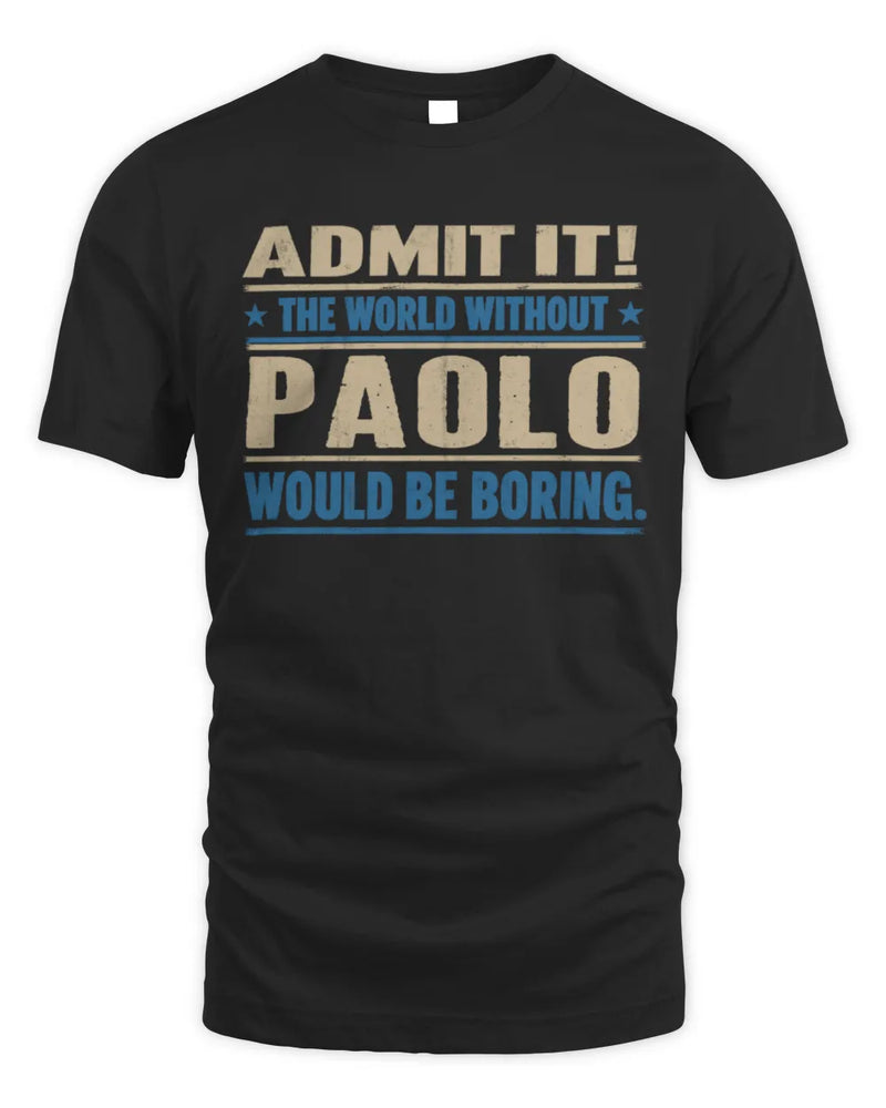 PAOLO TP68-K2-968 – Personalized Funny Quote Apparel “The World Without NAME Would Be Boring” - Unisex Standard T-Shirt - Black
