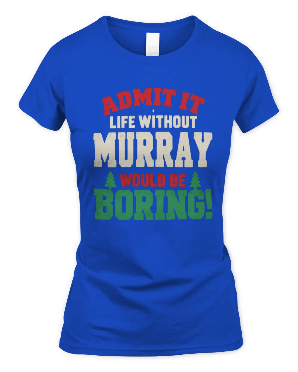 MURRAY P5 TH08 Christmas T-Shirt – “Life Without NAME Would Be Boring” - Women's Standard T-Shirt - Royal