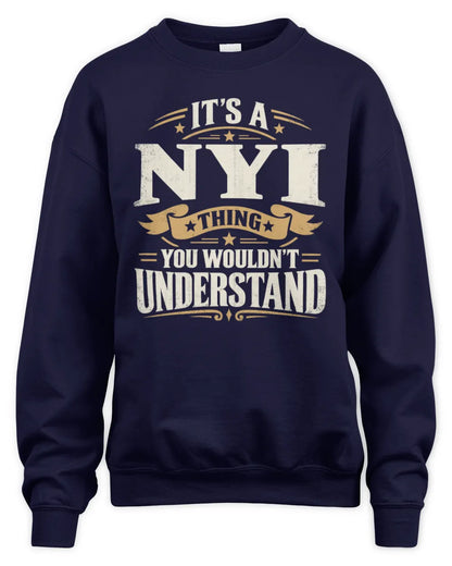 NYI P08 TH51 - Personalized “It’s a/an [NAME] Thing – You Wouldn’t Understand” Shirt - Unisex Sweatshirt - Navy