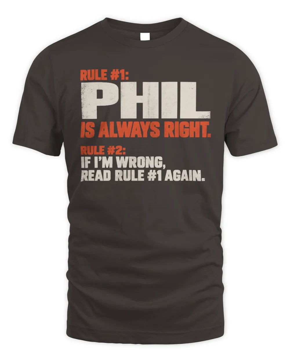 PHIL NP1-H006 
Always Right Personalized Name T-Shirt – Funny Custom Name Shirt - Unisex Standard T-Shirt - Dark Chocolate