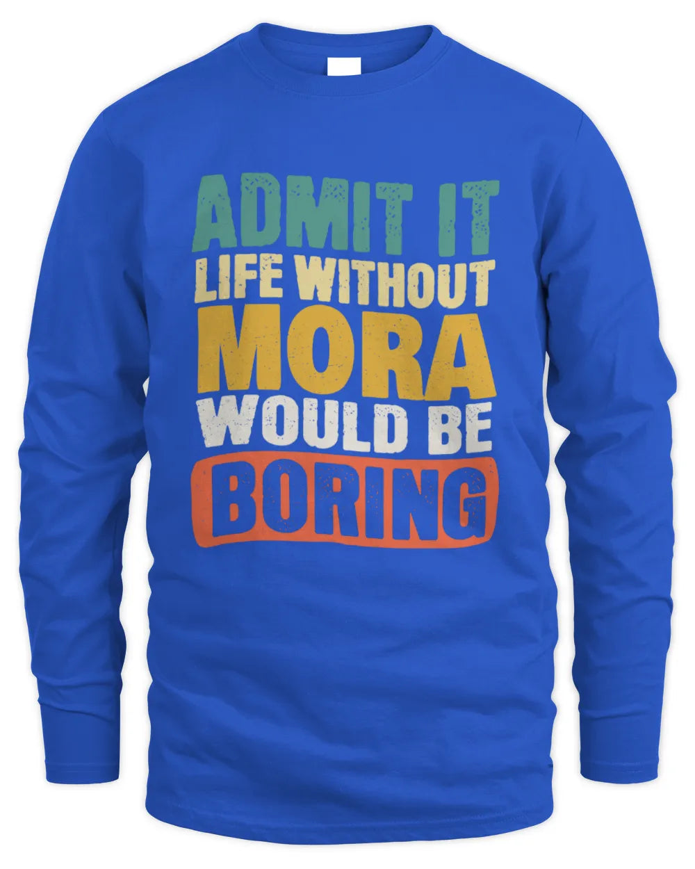 MORA TP86-K3-229 Personalized Funny Quote Apparel “Life Without NAME Would Be Boring” - Men's Long Sleeved T-Shirt - Royal