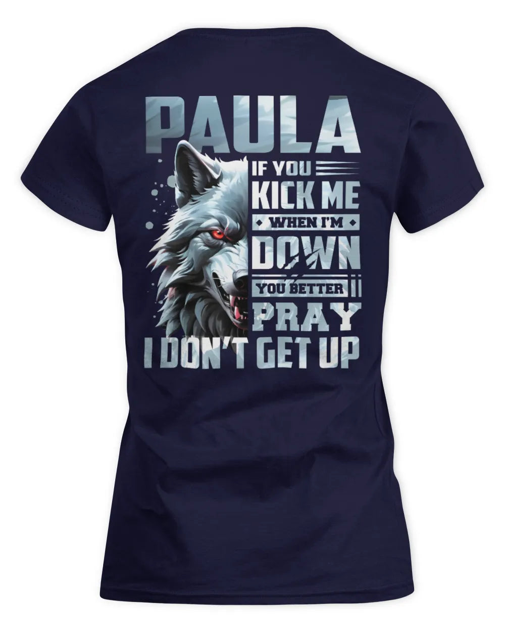 PAULA AP62-K4-666 - Personalized Fierce Wolf Quote Apparel “If You Kick Me When I’m Down, You Better Pray I Don’t Get Up” - Women's Standard T-Shirt - Navy