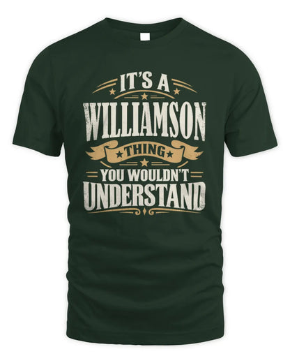 WILLIAMSON P08 TH51 - Personalized “It’s a/an [NAME] Thing – You Wouldn’t Understand” Shirt - Unisex Standard T-Shirt - Forest Green
