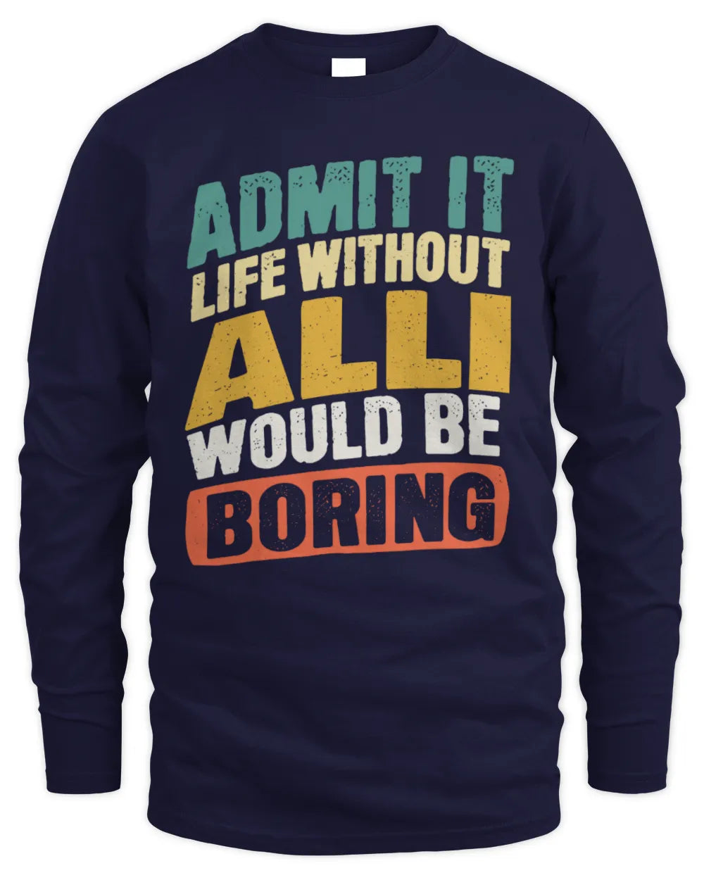 ALLI TP88-K4-229
Personalized Funny Quote Apparel “Life Without NAME Would Be Boring” - Men's Long Sleeved T-Shirt - Navy
