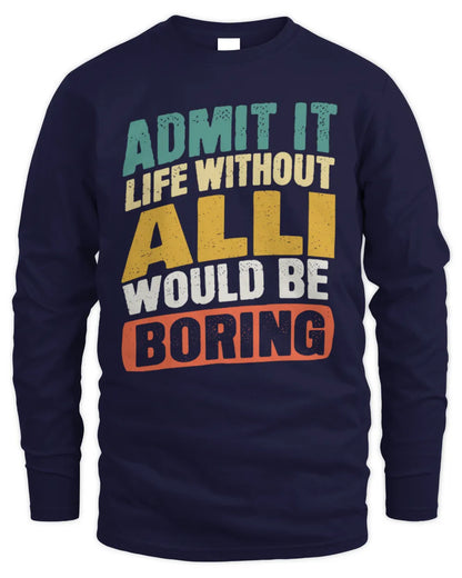 ALLI TP88-K4-229
Personalized Funny Quote Apparel “Life Without NAME Would Be Boring” - Men's Long Sleeved T-Shirt - Navy
