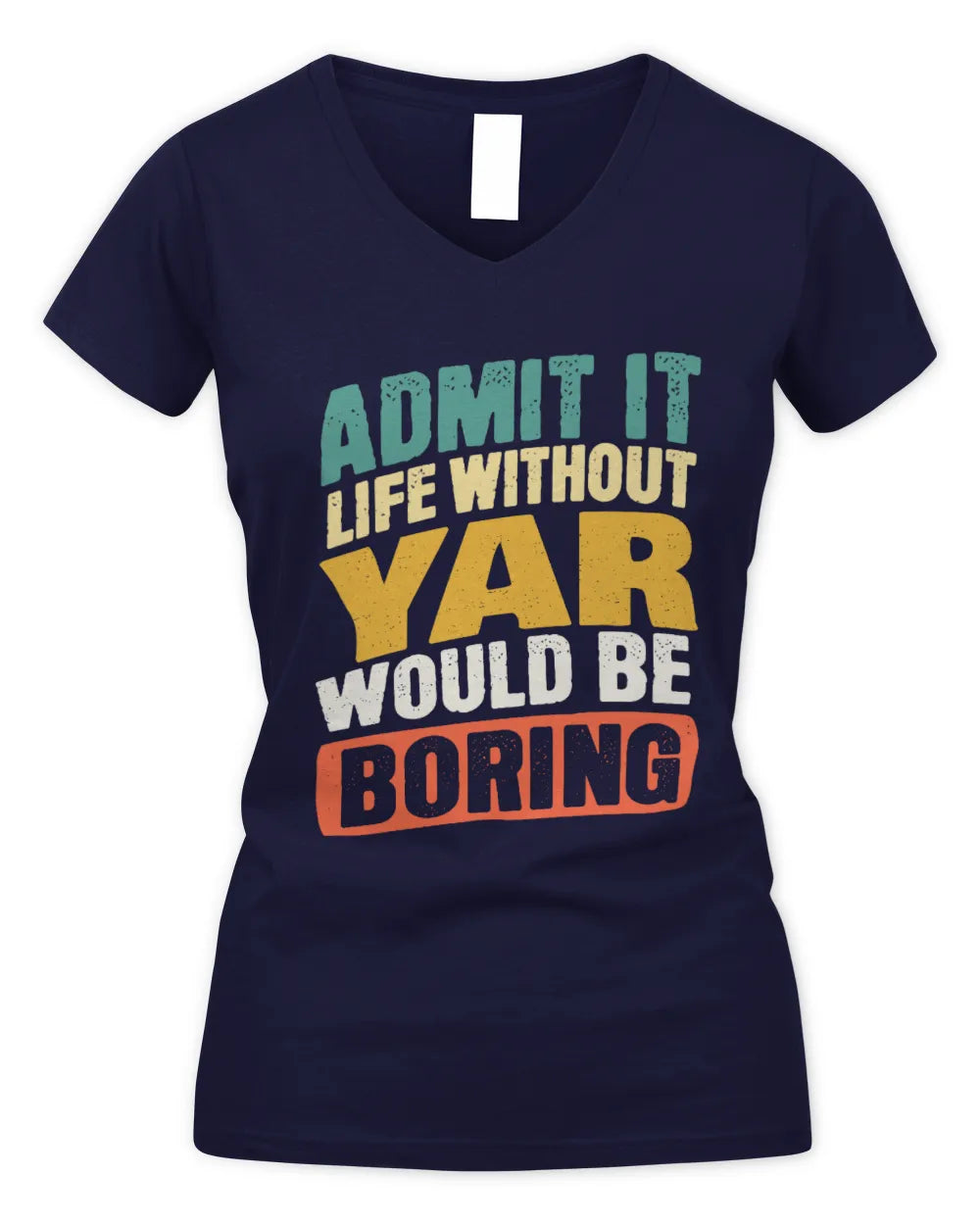 YAR TP88-K4-229
Personalized Funny Quote Apparel “Life Without NAME Would Be Boring” - Women's V-Neck T-Shirt - Navy