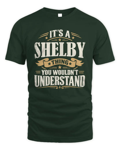 SHELBY P08 TH51 - Personalized “It’s a/an [NAME] Thing – You Wouldn’t Understand” Shirt - Unisex Standard T-Shirt - Forest Green