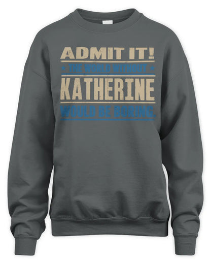 KATHERINE TP68-K2-968 – Personalized Funny Quote Apparel “The World Without NAME Would Be Boring” - Unisex Sweatshirt - Charcoal