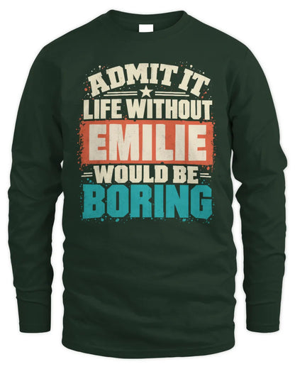 EMILIE P02-TH11-226 Personalized Admit It Life Without [Name] Would Be Boring T-Shirt - Custom Name Funny Gift - Men's Long Sleeved T-Shirt - Forest Green