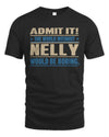 NELLY TP68-K2-968 – Personalized Funny Quote Apparel “The World Without NAME Would Be Boring”