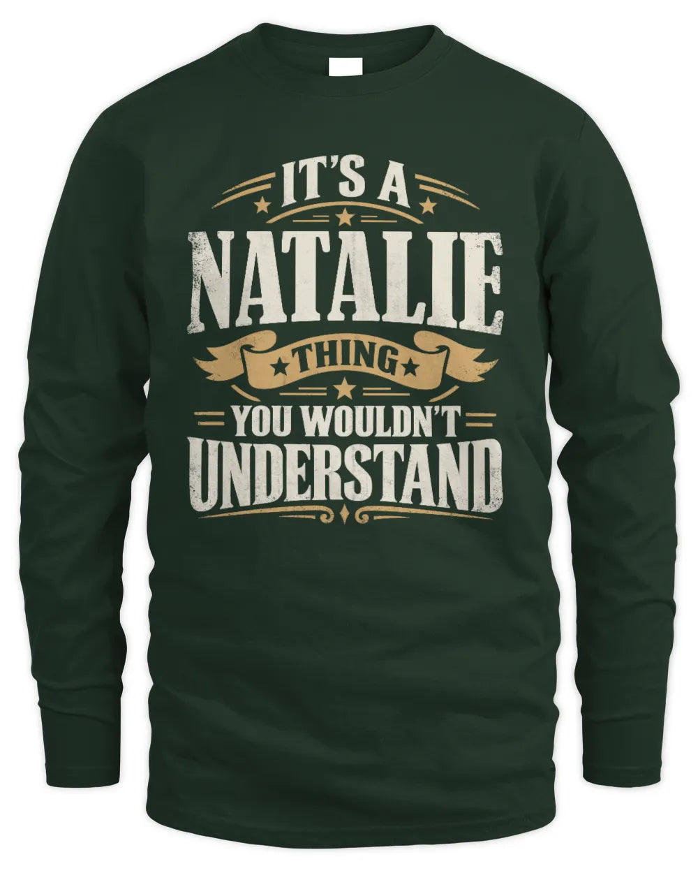 NATALIE P08 TH51 - Personalized “It’s a/an [NAME] Thing – You Wouldn’t Understand” Shirt - Men's Long Sleeved T-Shirt - Forest Green