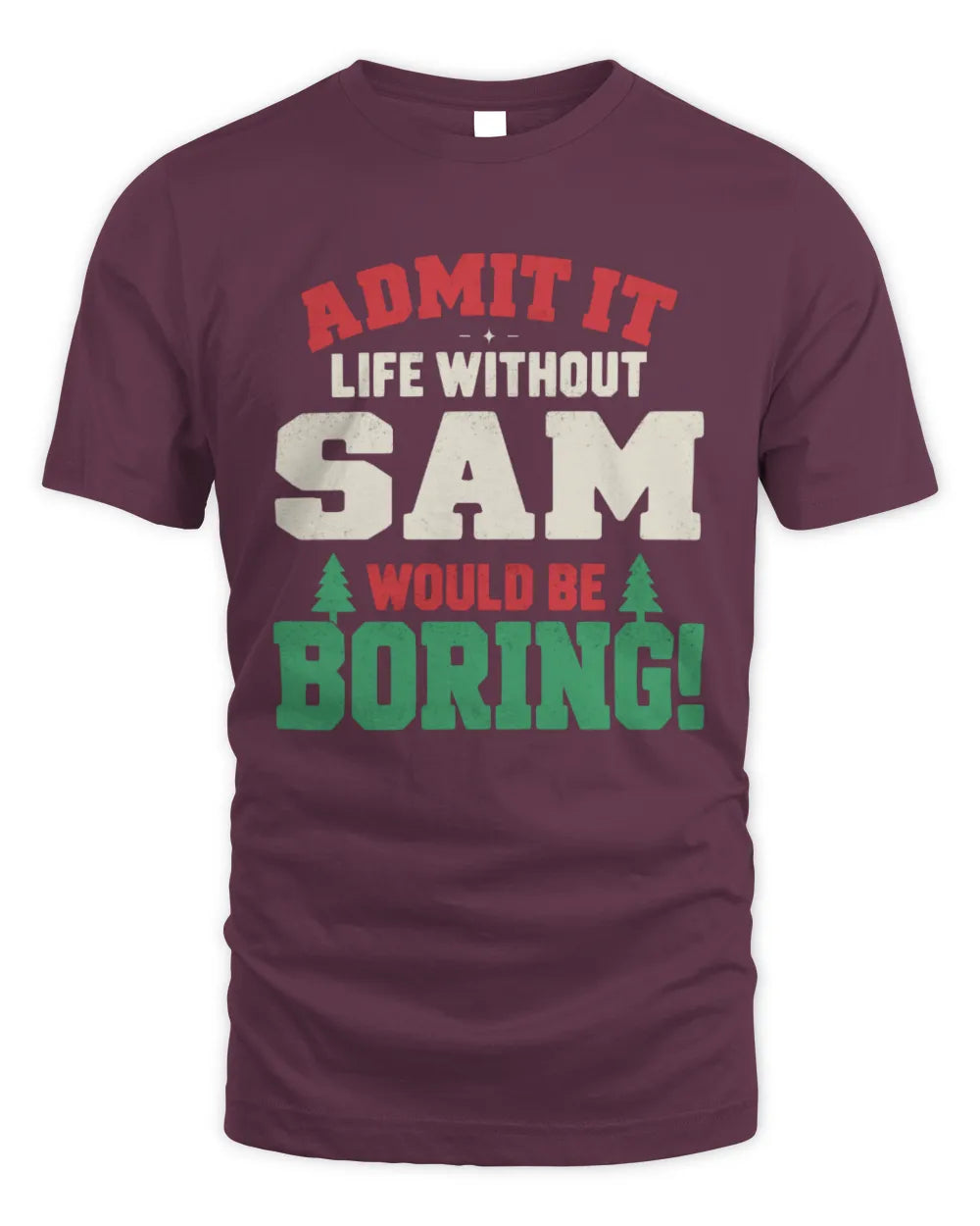 SAM P5 TH08 Christmas T-Shirt – “Life Without NAME Would Be Boring” - Unisex Standard T-Shirt - Maroon