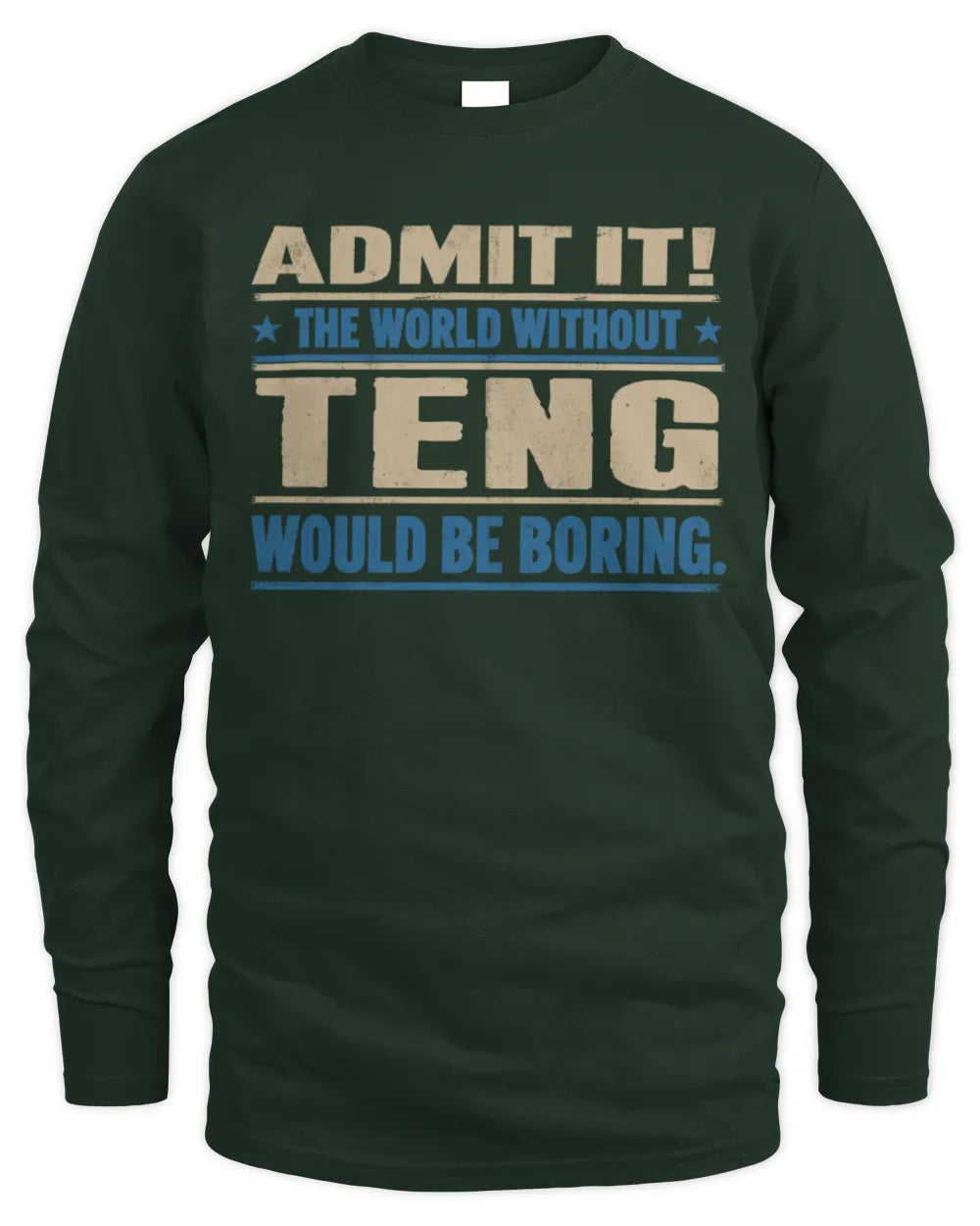 TENG TP68-K2-968 – Personalized Funny Quote Apparel “The World Without NAME Would Be Boring” - Men's Long Sleeved T-Shirt - Forest Green