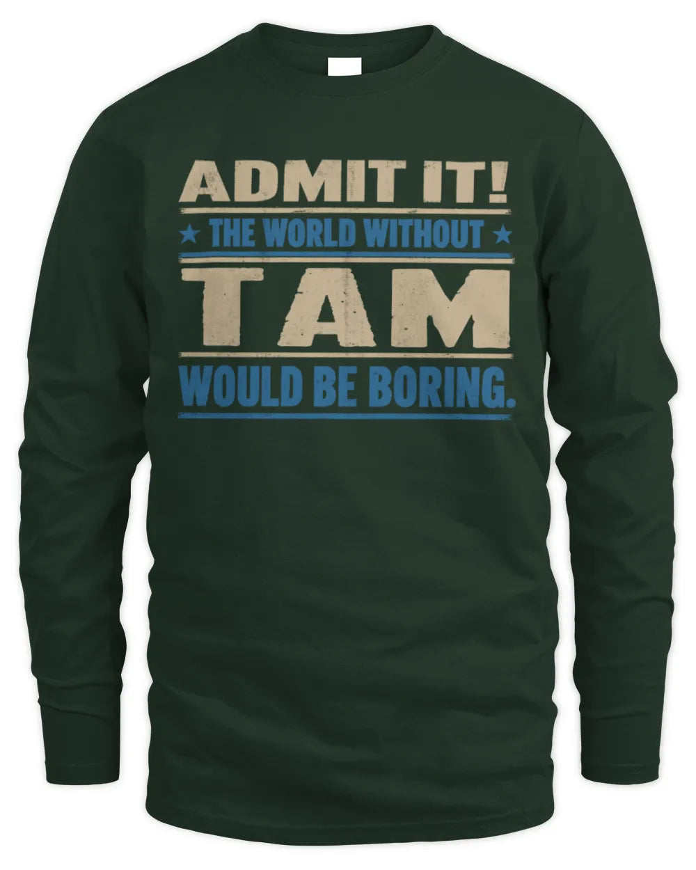 TAM TP68-K2-968 – Personalized Funny Quote Apparel “The World Without NAME Would Be Boring” - Men's Long Sleeved T-Shirt - Forest Green