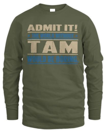 TAM TP68-K2-968 – Personalized Funny Quote Apparel “The World Without NAME Would Be Boring” - Men's Long Sleeved T-Shirt - Military Green
