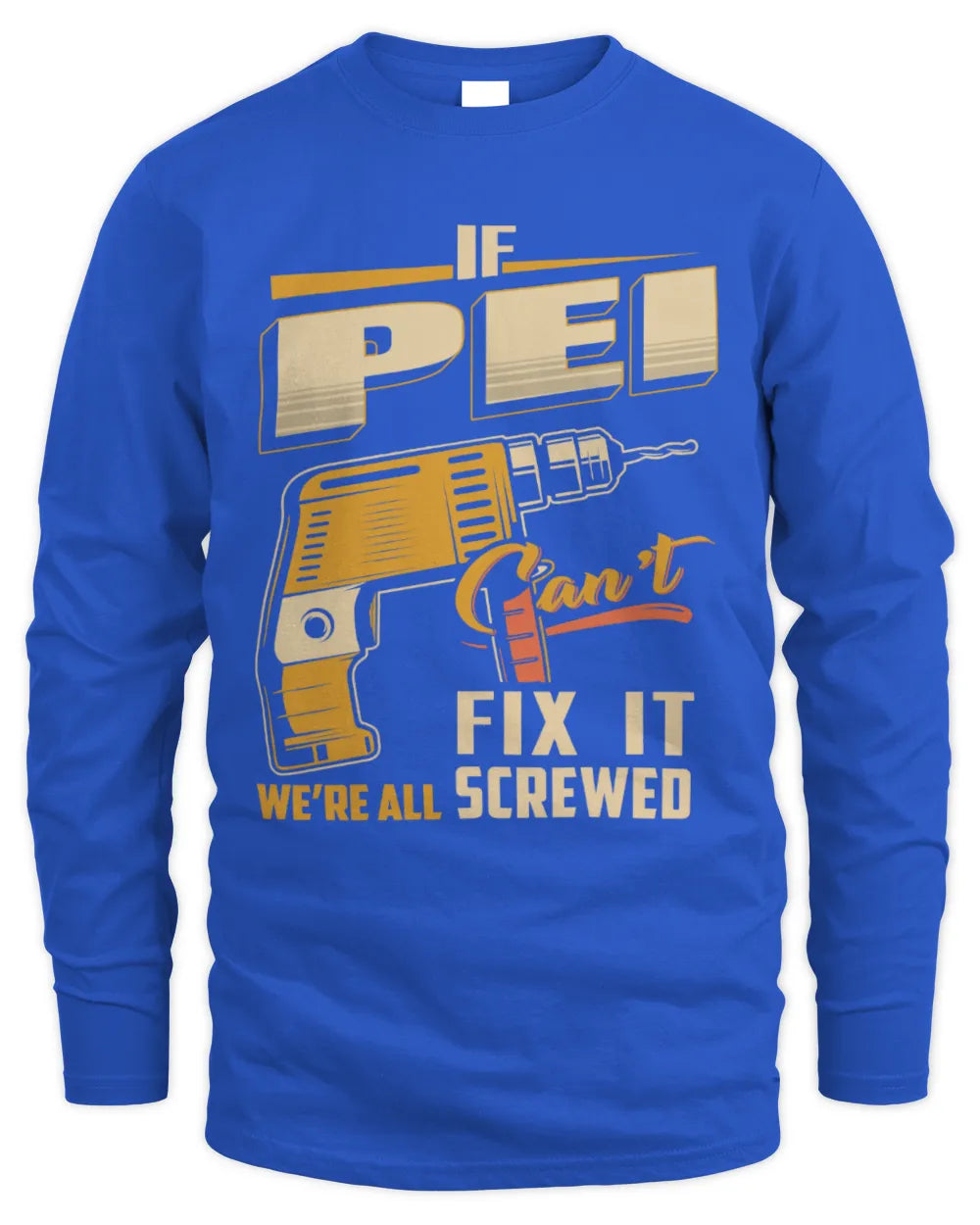 PEI TP22-K4-228 - Personalized Handyman T-Shirt “If AARON Can’t Fix It, We’re All Screwed” - Men's Long Sleeved T-Shirt - Royal