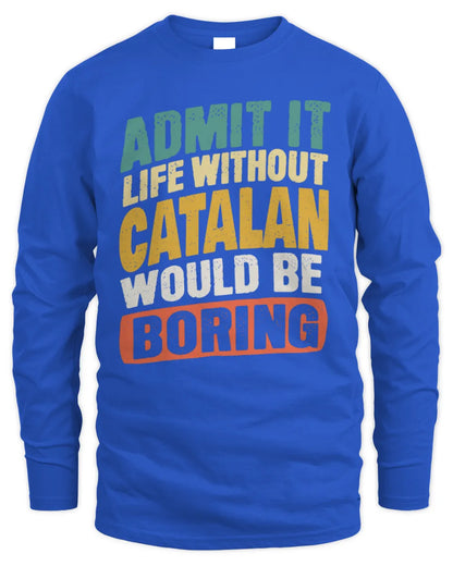 CATALAN TP88-K4-229
Personalized Funny Quote Apparel “Life Without NAME Would Be Boring” - Men's Long Sleeved T-Shirt - Royal