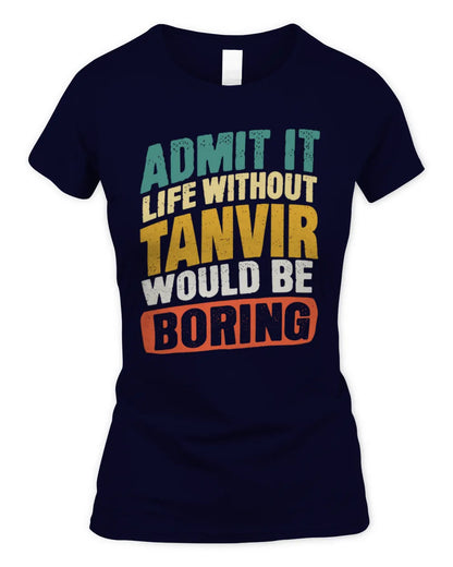 TANVIR TP88-K4-229
Personalized Funny Quote Apparel “Life Without NAME Would Be Boring” - Women's Standard T-Shirt - Navy