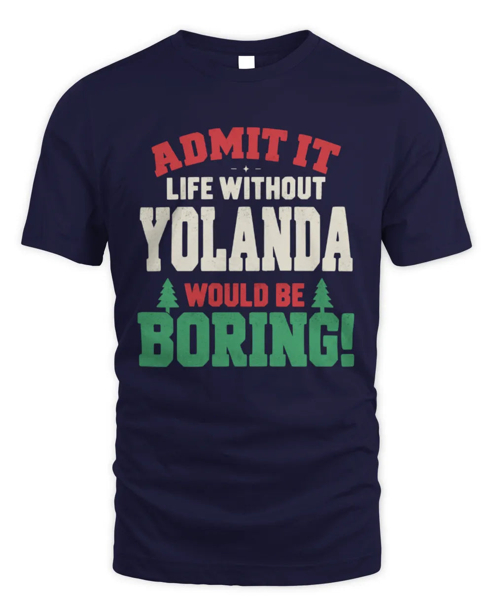 YOLANDA P5 TH08 Christmas T-Shirt – “Life Without NAME Would Be Boring” - Unisex Standard T-Shirt - Navy