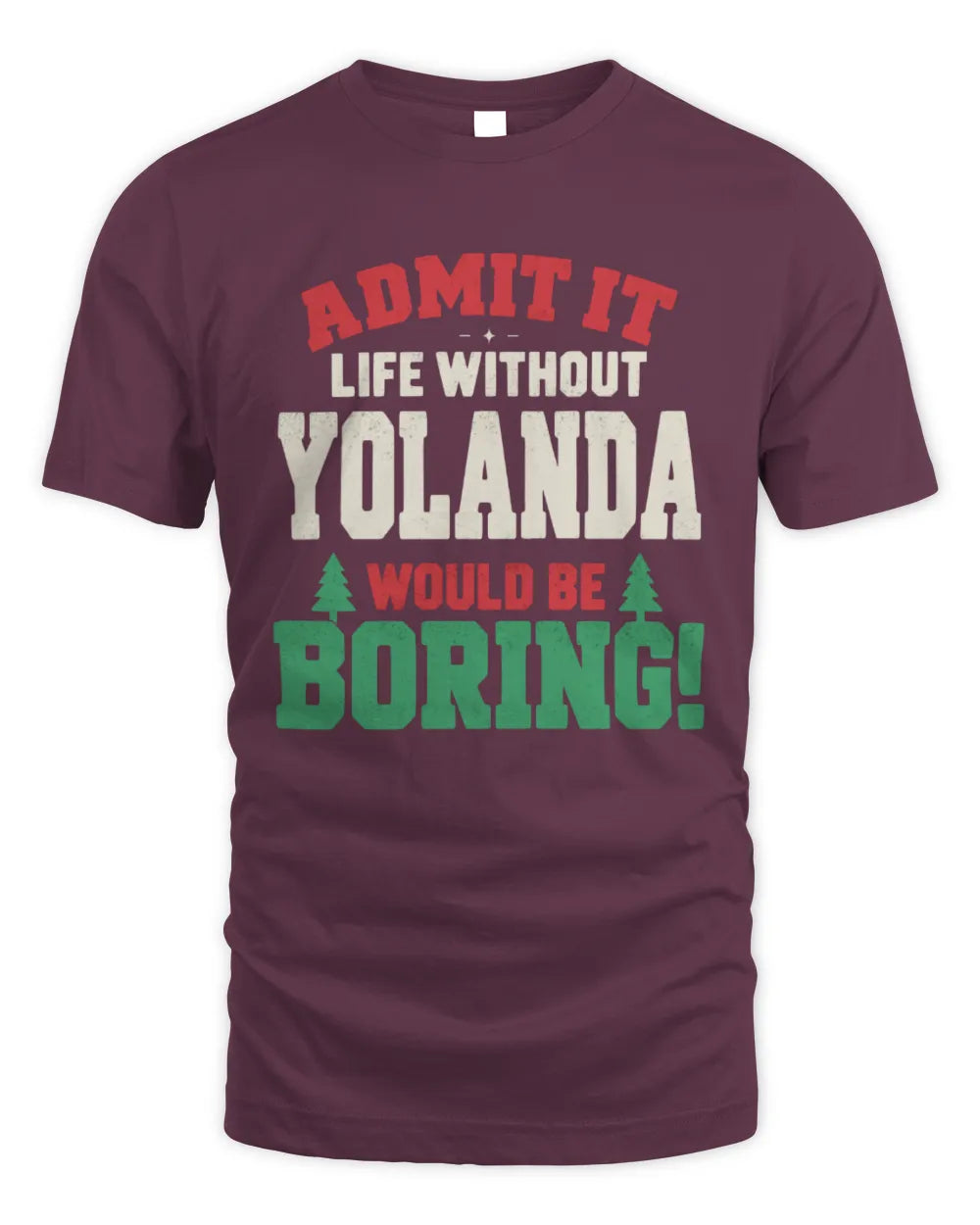 YOLANDA P5 TH08 Christmas T-Shirt – “Life Without NAME Would Be Boring” - Unisex Standard T-Shirt - Maroon