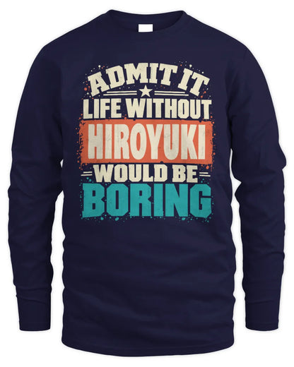 HIROYUKI P02-TH11-226 Personalized Admit It Life Without [Name] Would Be Boring T-Shirt - Custom Name Funny Gift - Men's Long Sleeved T-Shirt - Navy
