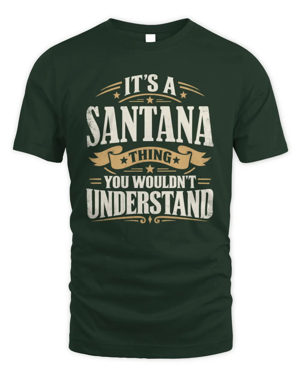 SANTANA P08 TH51 - Personalized “It’s a/an [NAME] Thing – You Wouldn’t Understand” Shirt - Unisex Standard T-Shirt - Forest Green