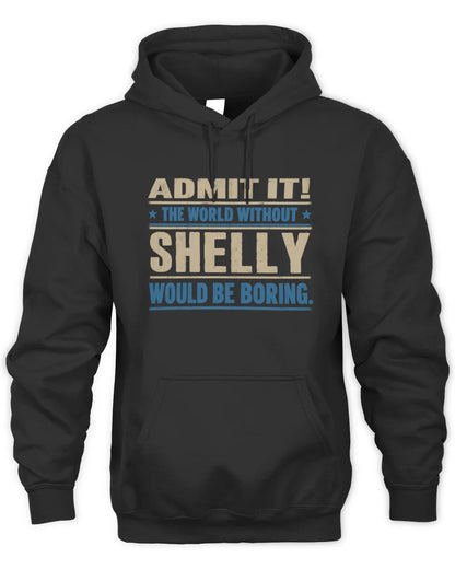 SHELLY TP68-K2-968 – Personalized Funny Quote Apparel “The World Without NAME Would Be Boring” - Unisex Hoodie - Black