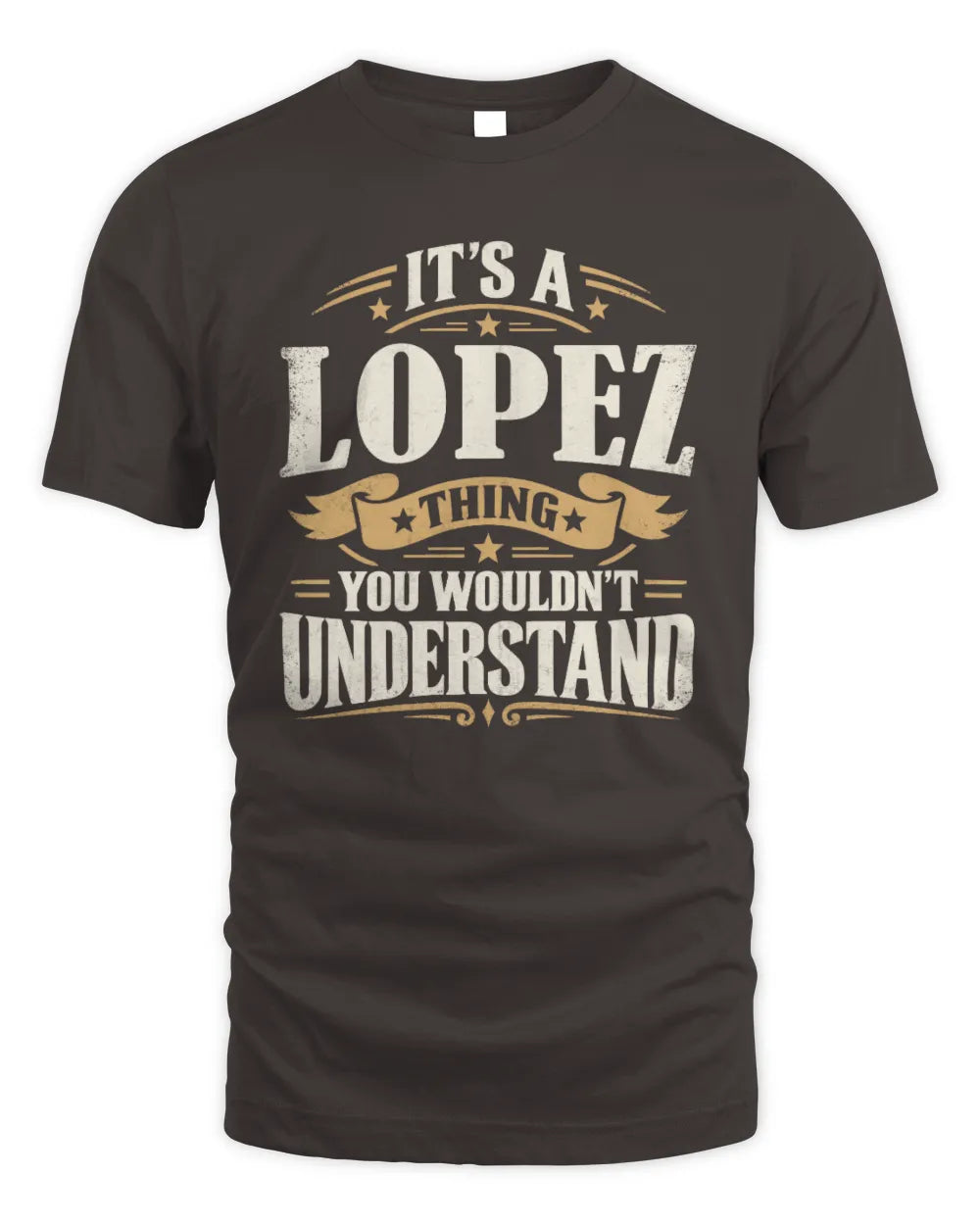 LOPEZ P08 TH51 - Personalized “It’s a/an [NAME] Thing – You Wouldn’t Understand” Shirt - Unisex Standard T-Shirt - Dark Chocolate