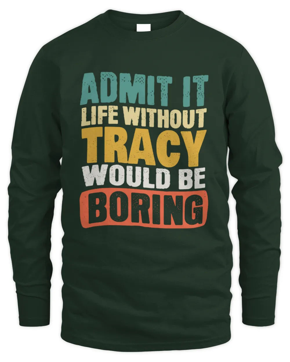 TRACY TP86-K3-229 Personalized Funny Quote Apparel “Life Without NAME Would Be Boring” - Men's Long Sleeved T-Shirt - Forest Green