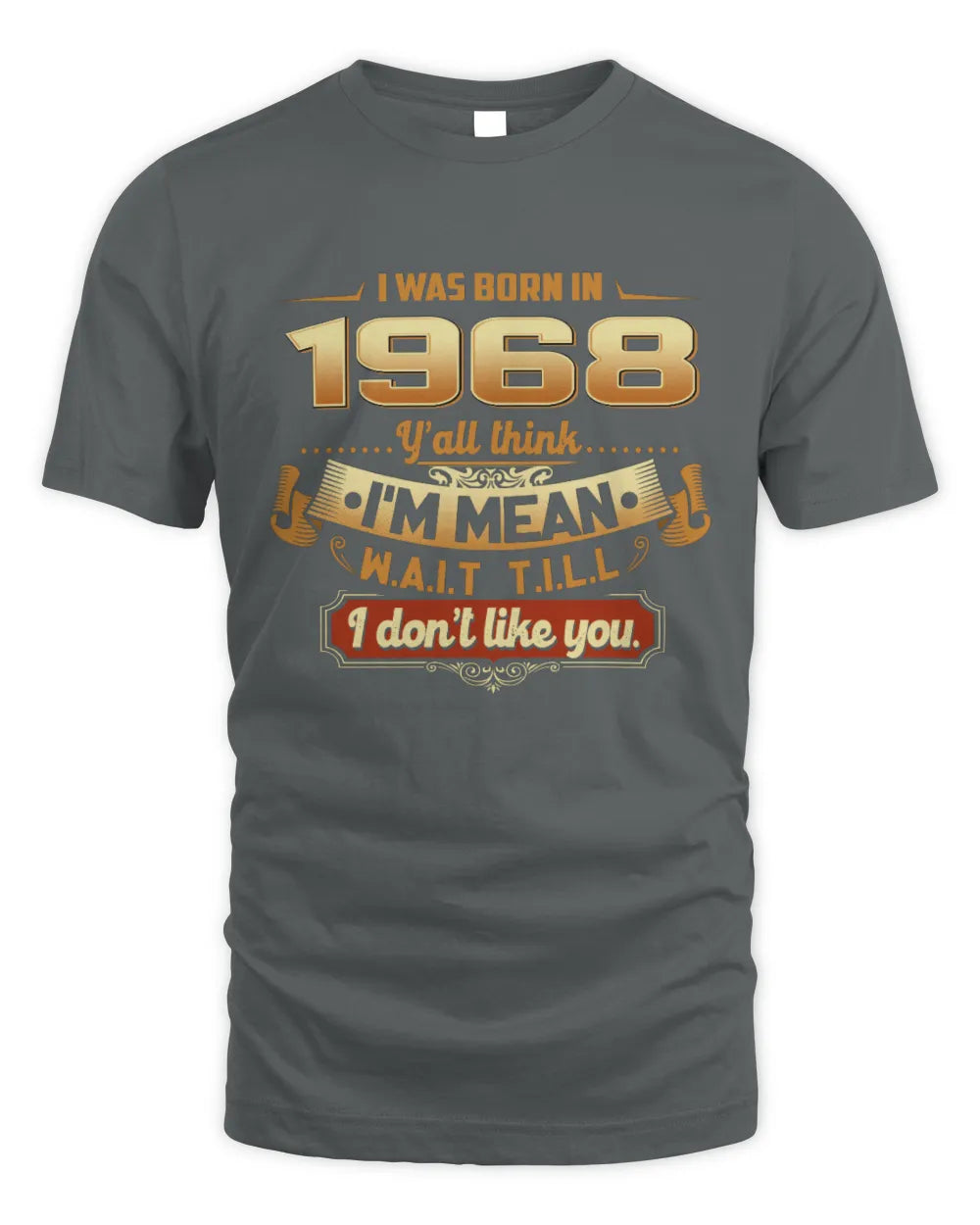 1968 HH89-K2 – Funny Birth Year Attitude Quote T-Shirt - Unisex Standard T-Shirt - Charcoal
