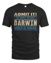 DARWIN TP68-K2-968 – Personalized Funny Quote Apparel “The World Without NAME Would Be Boring”