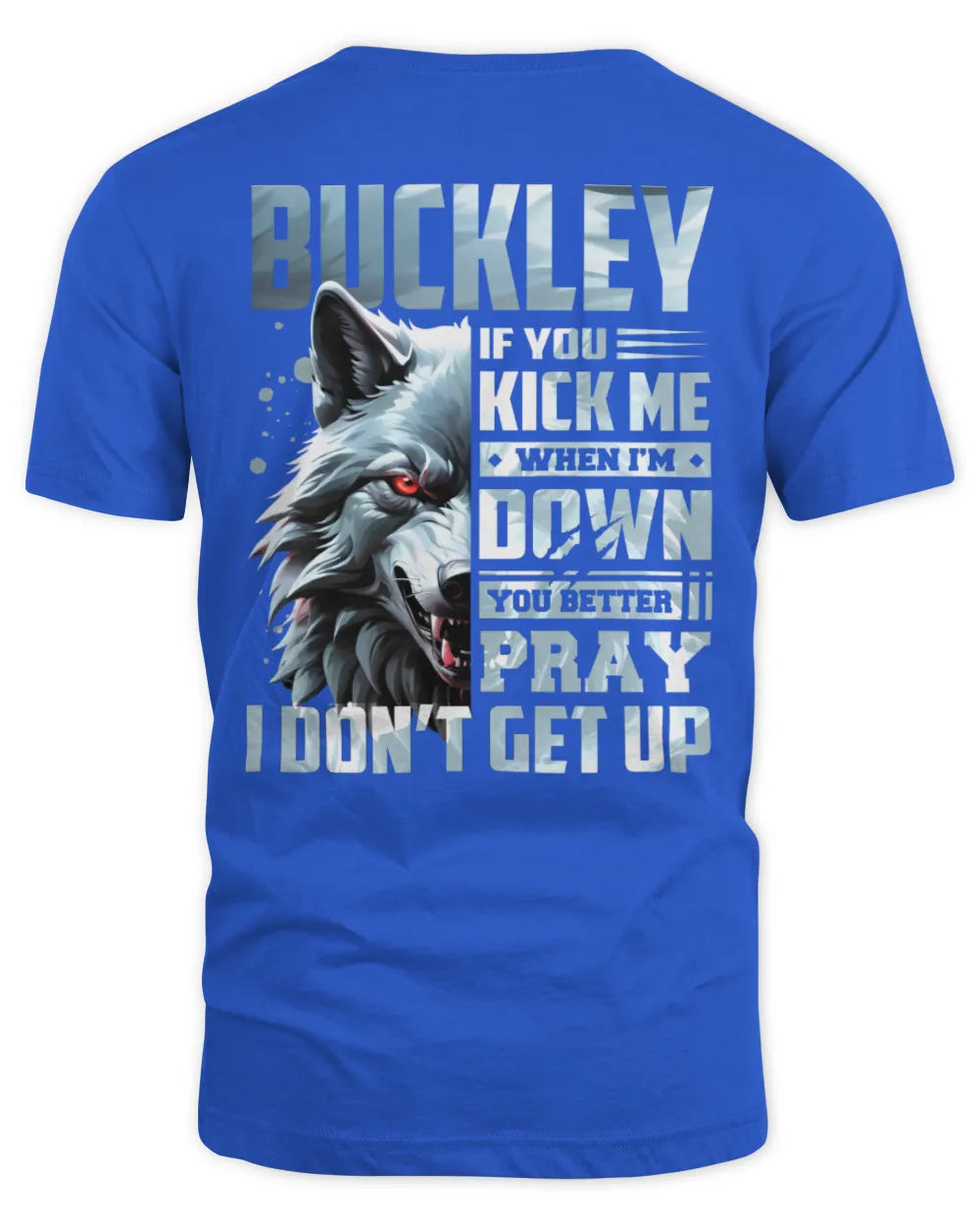 BUCKLEY AP62-K4-666 - Personalized Fierce Wolf Quote Apparel “If You Kick Me When I’m Down, You Better Pray I Don’t Get Up” - Unisex Standard T-Shirt - Royal