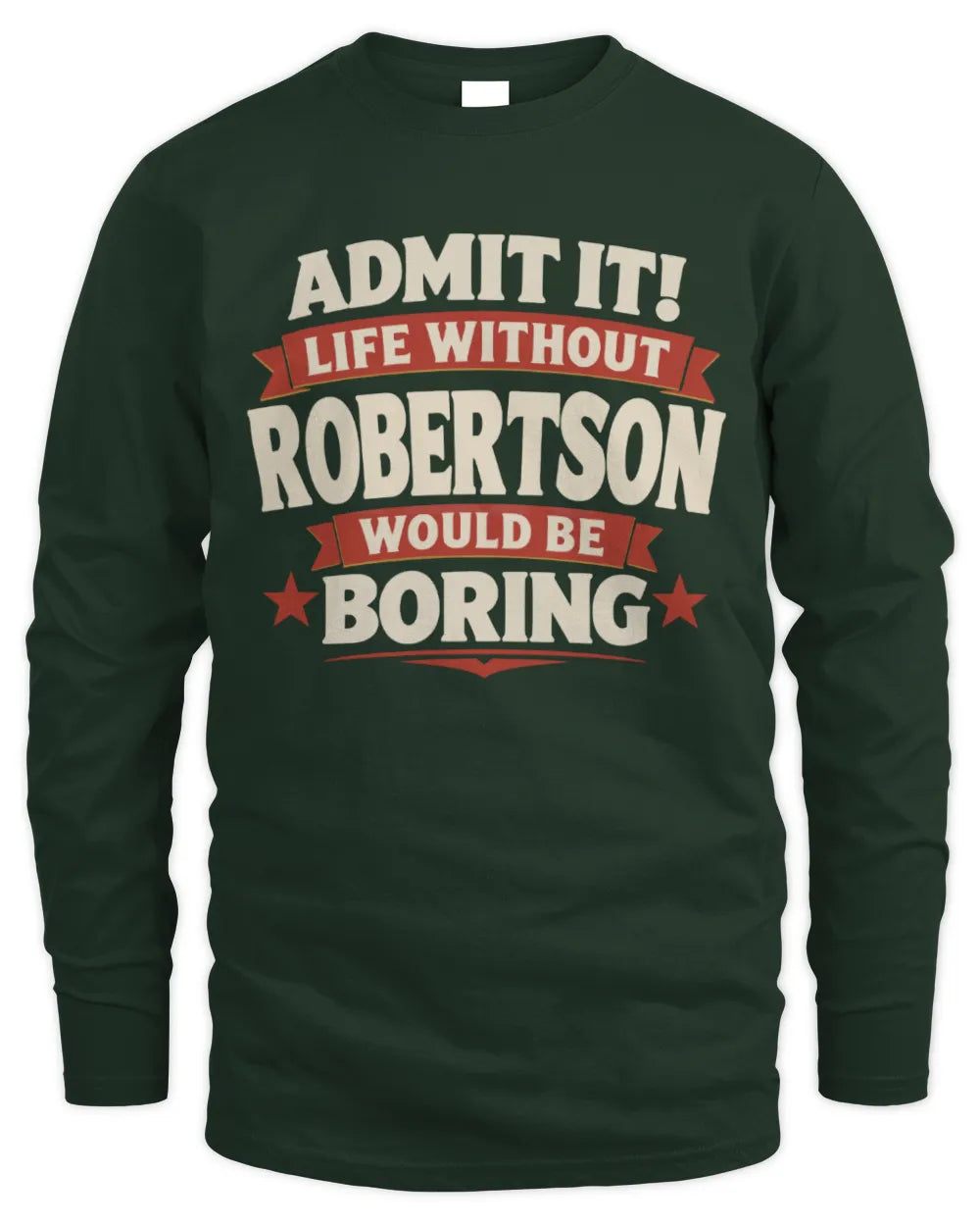 ROBERTSON P4 KT003 Personalized Funny Quote Apparel “Life Without NAME Would Be Boring” - Men's Long Sleeved T-Shirt - Forest Green
