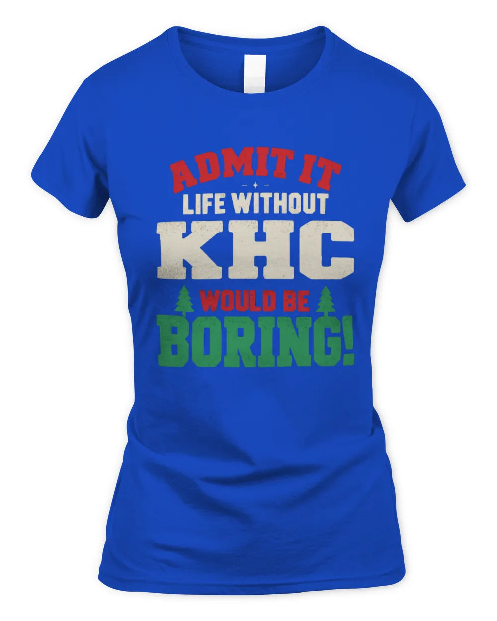 KHC P5 TH08 Christmas T-Shirt – “Life Without NAME Would Be Boring” - Women's Standard T-Shirt - Royal