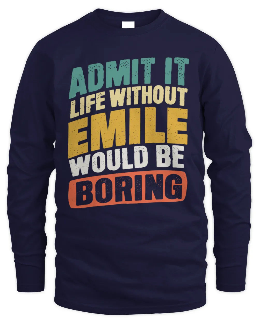 EMILE TP88-K4-229
Personalized Funny Quote Apparel “Life Without NAME Would Be Boring” - Men's Long Sleeved T-Shirt - Navy