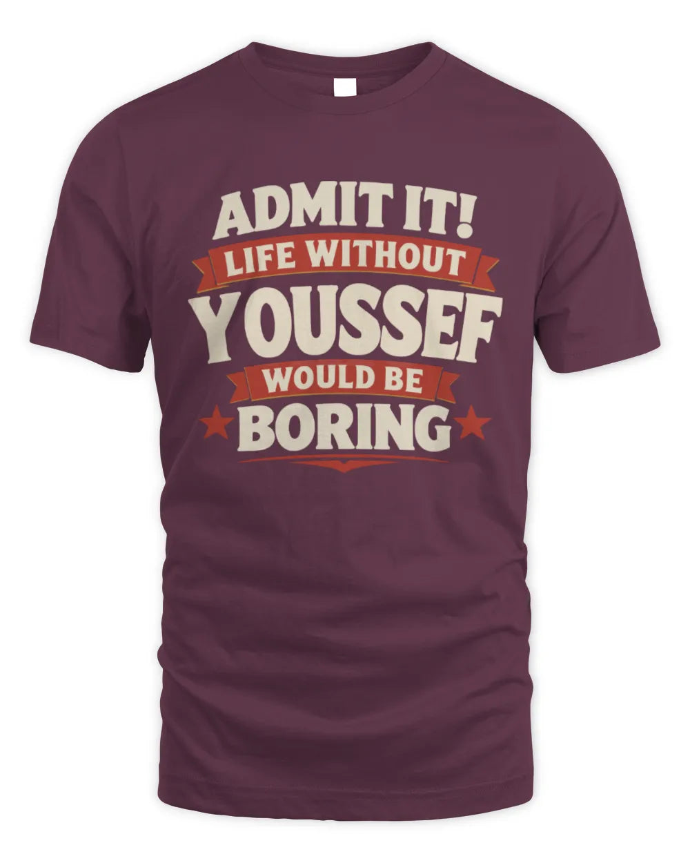 YOUSSEF P4 KT003 Personalized Funny Quote Apparel “Life Without NAME Would Be Boring” - Unisex Standard T-Shirt - Maroon