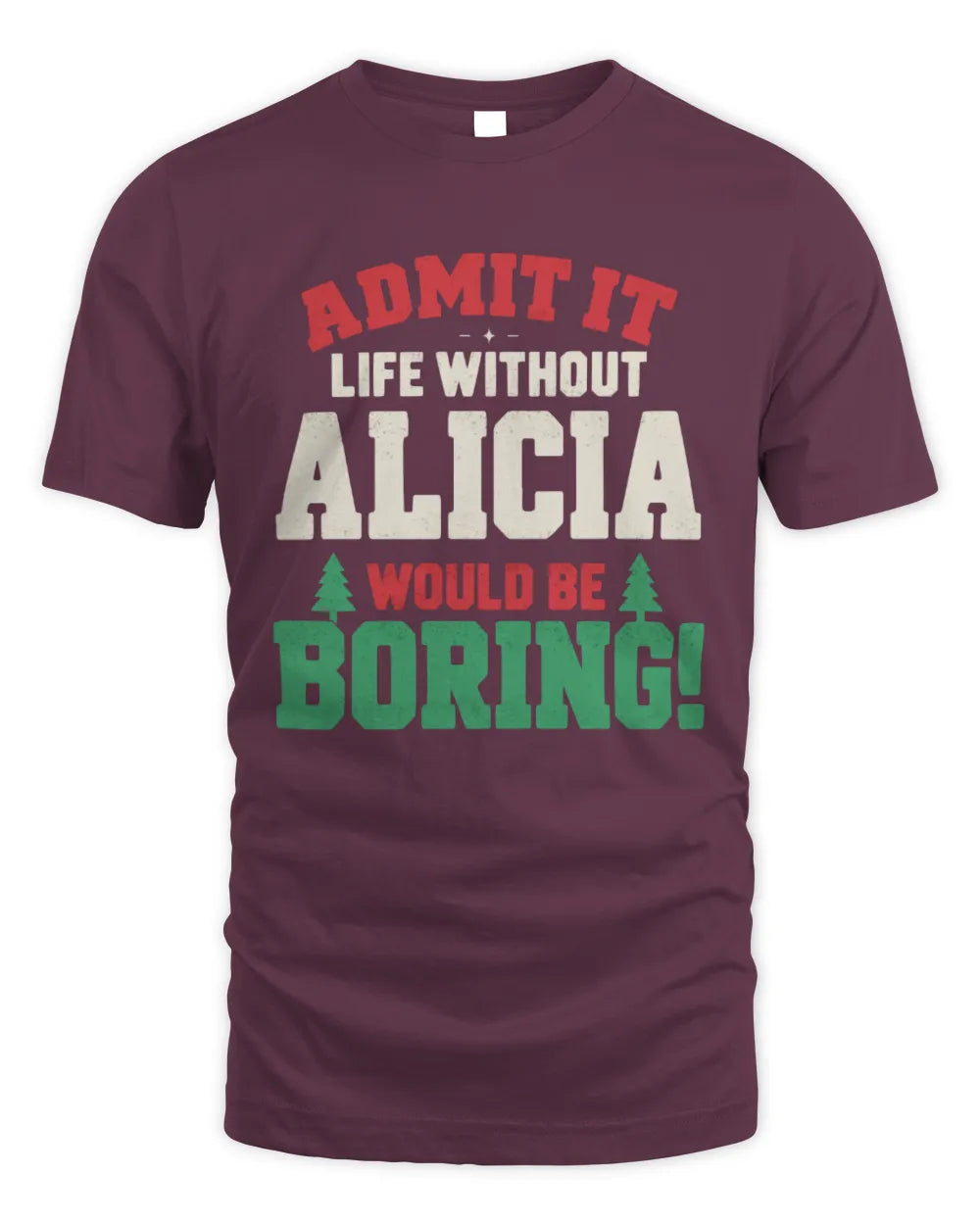 ALICIA P5 TH08 Christmas T-Shirt – “Life Without NAME Would Be Boring” - Unisex Standard T-Shirt - Maroon